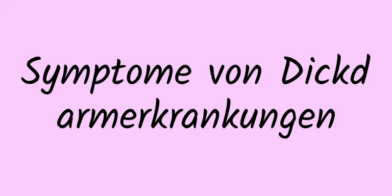 Symptome von Dickdarmerkrankungen