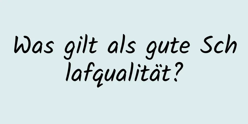 Was gilt als gute Schlafqualität?