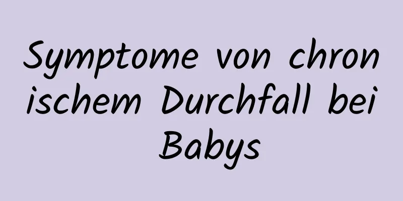 Symptome von chronischem Durchfall bei Babys