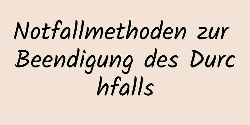 Notfallmethoden zur Beendigung des Durchfalls