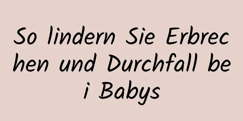 So lindern Sie Erbrechen und Durchfall bei Babys