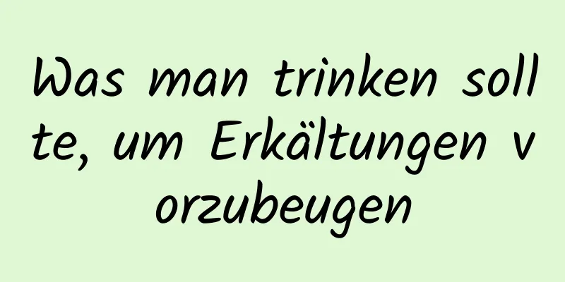 Was man trinken sollte, um Erkältungen vorzubeugen