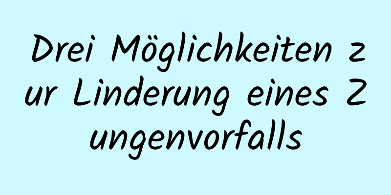 Drei Möglichkeiten zur Linderung eines Zungenvorfalls