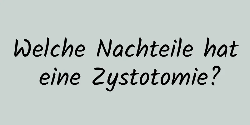 Welche Nachteile hat eine Zystotomie?