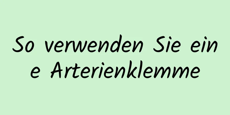 So verwenden Sie eine Arterienklemme