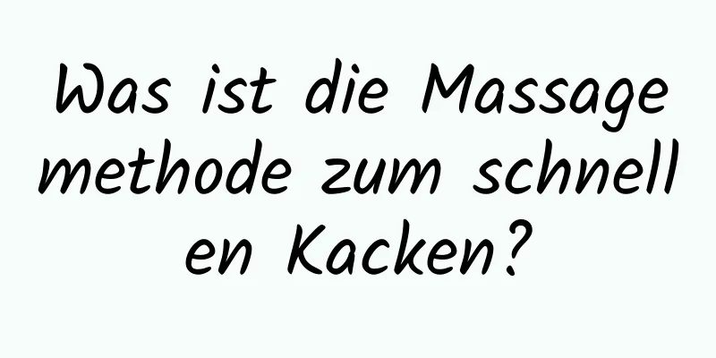 Was ist die Massagemethode zum schnellen Kacken?