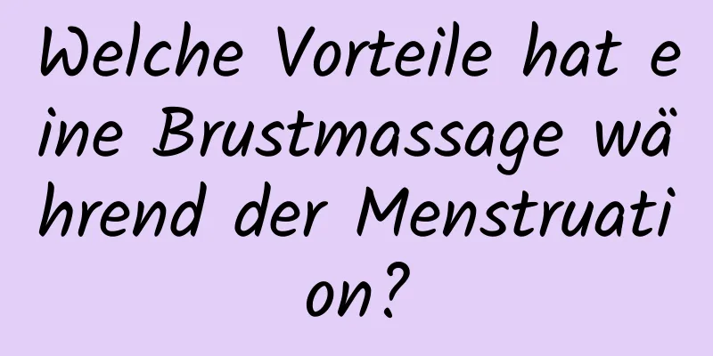 Welche Vorteile hat eine Brustmassage während der Menstruation?