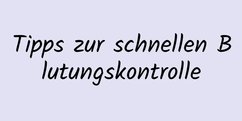 Tipps zur schnellen Blutungskontrolle