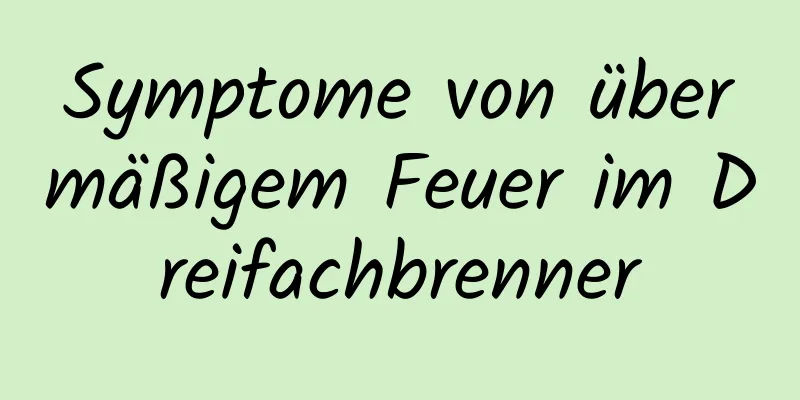 Symptome von übermäßigem Feuer im Dreifachbrenner