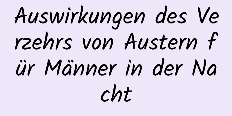 Auswirkungen des Verzehrs von Austern für Männer in der Nacht