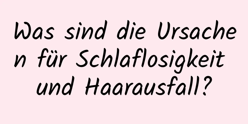 Was sind die Ursachen für Schlaflosigkeit und Haarausfall?