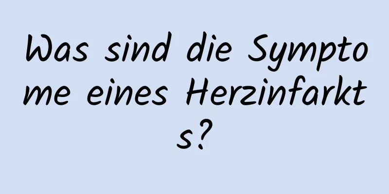 Was sind die Symptome eines Herzinfarkts?