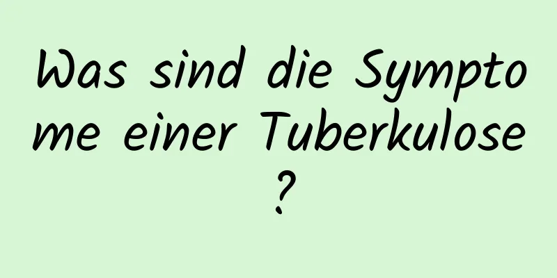 Was sind die Symptome einer Tuberkulose?