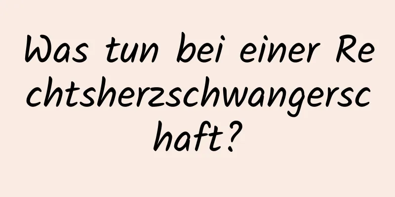 Was tun bei einer Rechtsherzschwangerschaft?