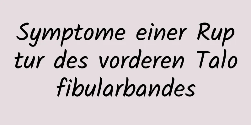 Symptome einer Ruptur des vorderen Talofibularbandes