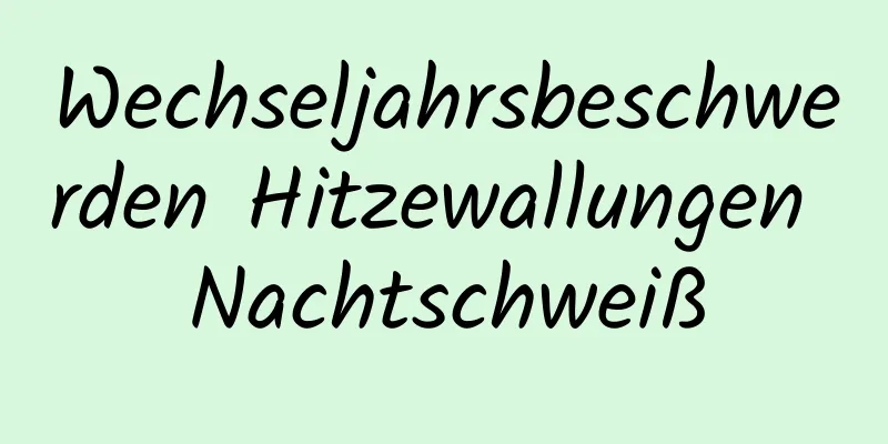 Wechseljahrsbeschwerden Hitzewallungen Nachtschweiß