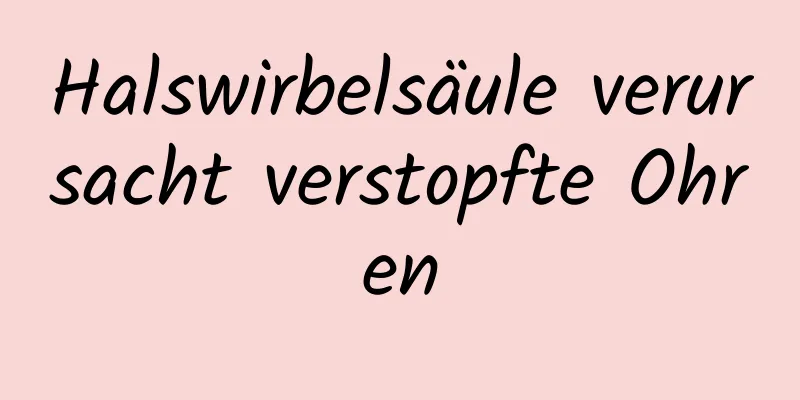 Halswirbelsäule verursacht verstopfte Ohren