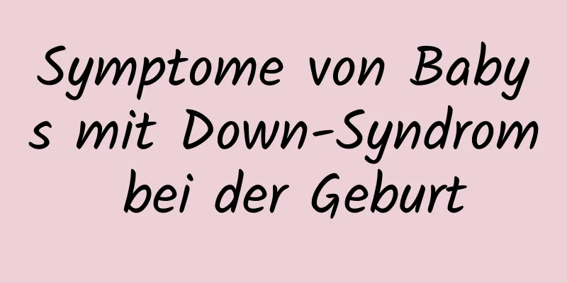 Symptome von Babys mit Down-Syndrom bei der Geburt