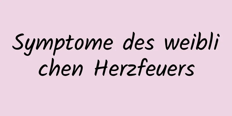 Symptome des weiblichen Herzfeuers