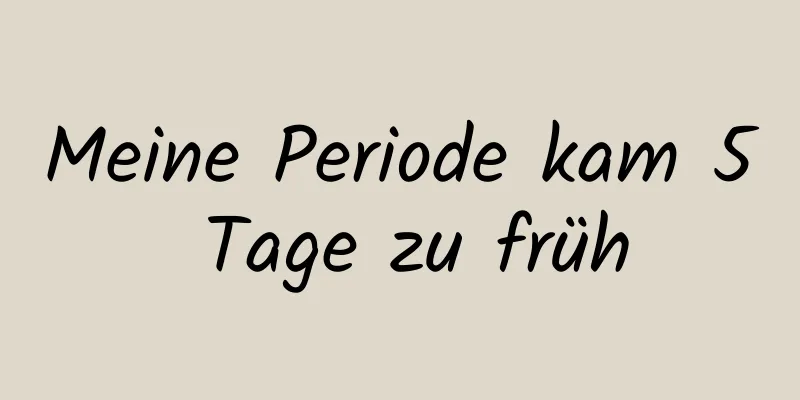 Meine Periode kam 5 Tage zu früh