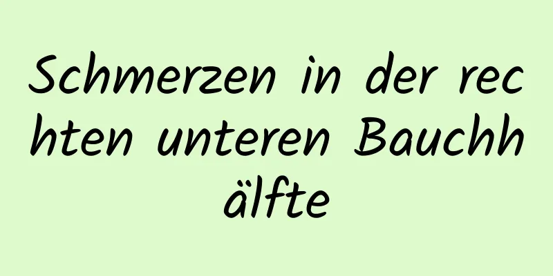 Schmerzen in der rechten unteren Bauchhälfte