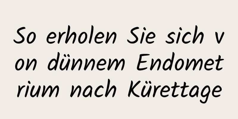 So erholen Sie sich von dünnem Endometrium nach Kürettage