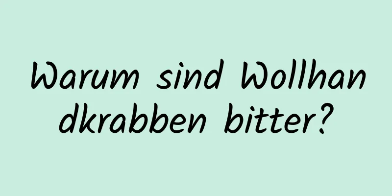 Warum sind Wollhandkrabben bitter?