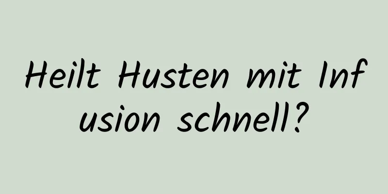 Heilt Husten mit Infusion schnell?