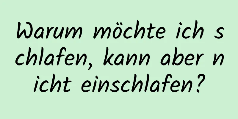 Warum möchte ich schlafen, kann aber nicht einschlafen?