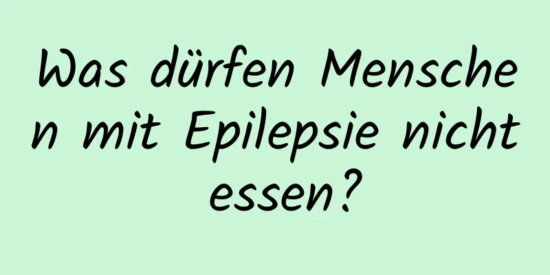 Was dürfen Menschen mit Epilepsie nicht essen?