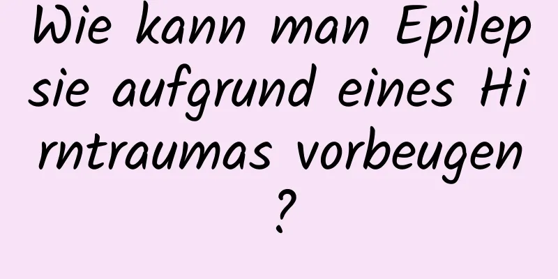 Wie kann man Epilepsie aufgrund eines Hirntraumas vorbeugen?