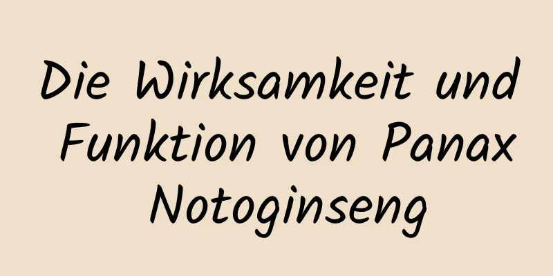 Die Wirksamkeit und Funktion von Panax Notoginseng