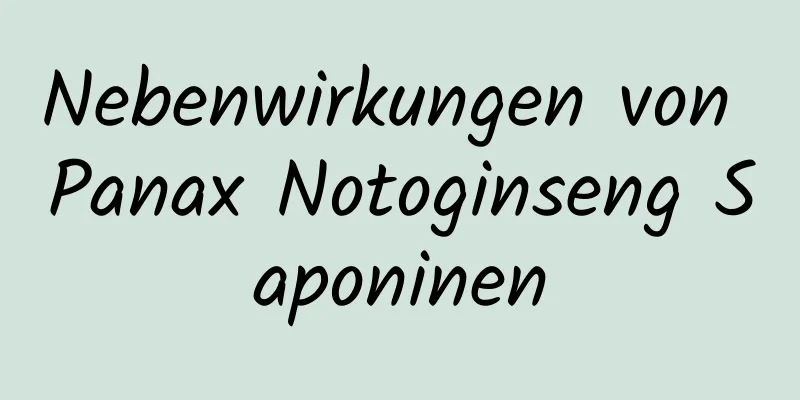 Nebenwirkungen von Panax Notoginseng Saponinen