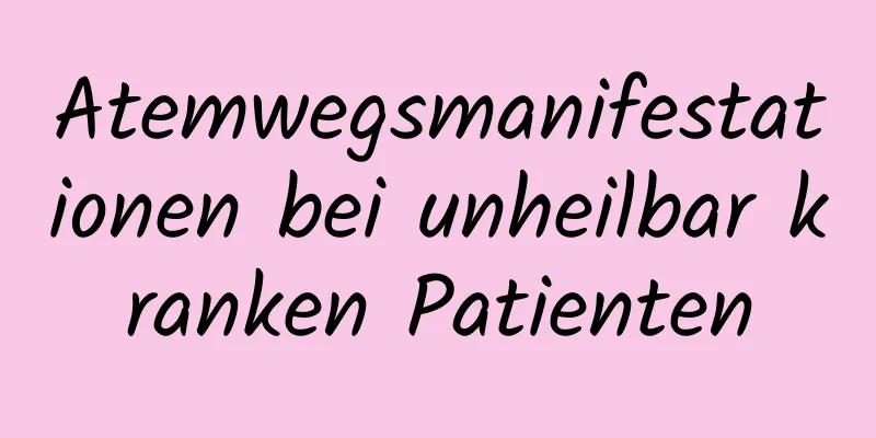 Atemwegsmanifestationen bei unheilbar kranken Patienten