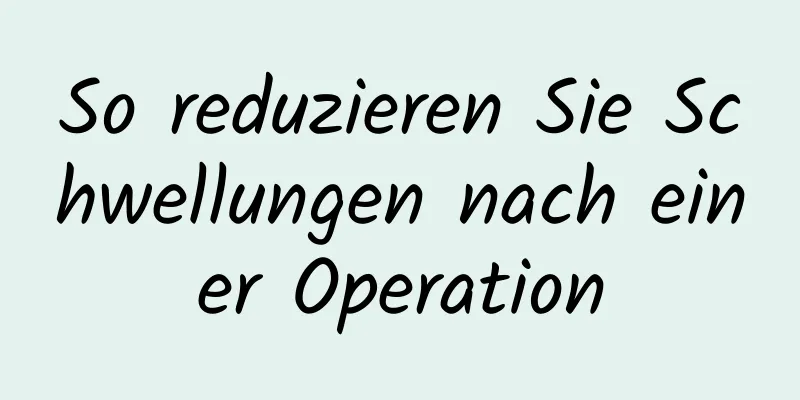 So reduzieren Sie Schwellungen nach einer Operation