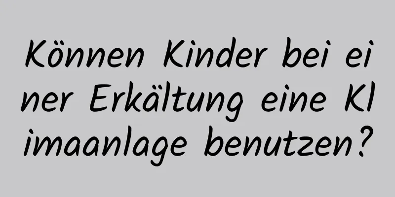 Können Kinder bei einer Erkältung eine Klimaanlage benutzen?