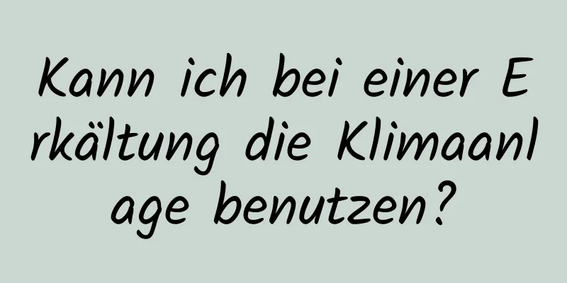 Kann ich bei einer Erkältung die Klimaanlage benutzen?