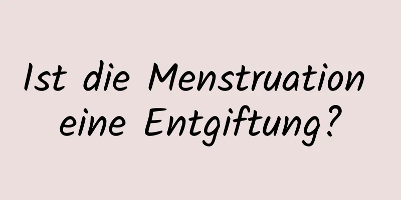 Ist die Menstruation eine Entgiftung?