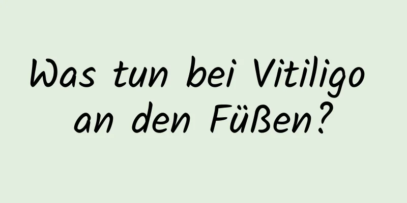 Was tun bei Vitiligo an den Füßen?