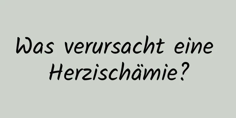 Was verursacht eine Herzischämie?