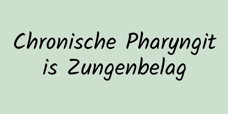 Chronische Pharyngitis Zungenbelag