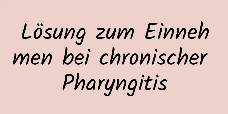 Lösung zum Einnehmen bei chronischer Pharyngitis