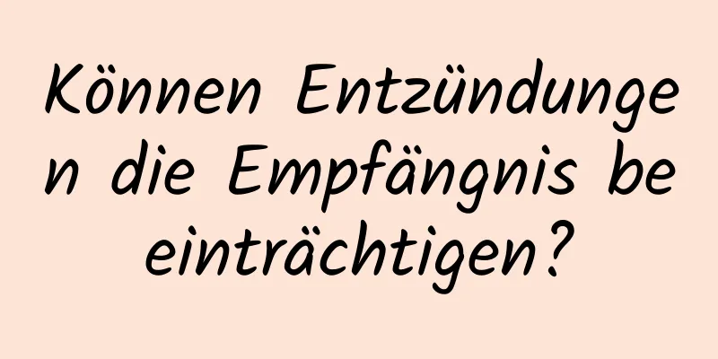 Können Entzündungen die Empfängnis beeinträchtigen?