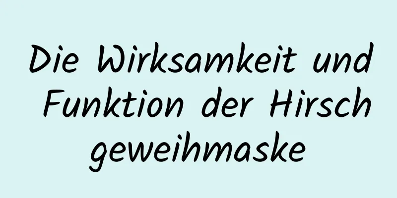 Die Wirksamkeit und Funktion der Hirschgeweihmaske