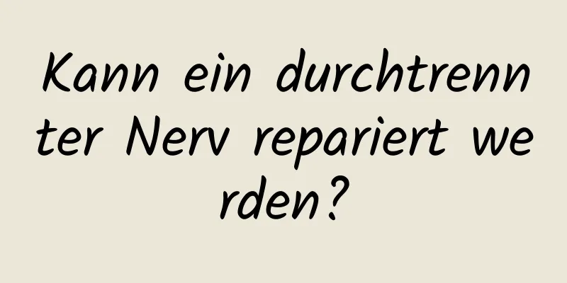 Kann ein durchtrennter Nerv repariert werden?