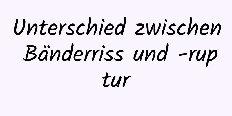 Unterschied zwischen Bänderriss und -ruptur