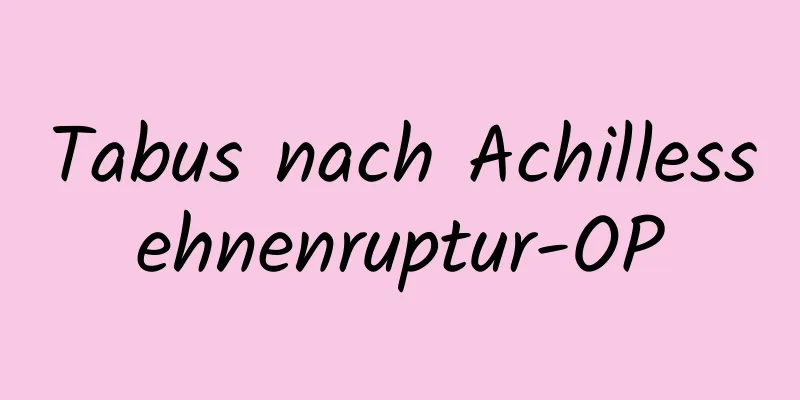 Tabus nach Achillessehnenruptur-OP