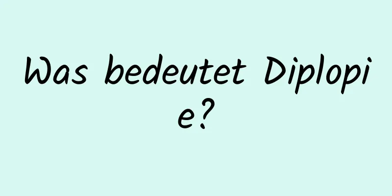 Was bedeutet Diplopie?