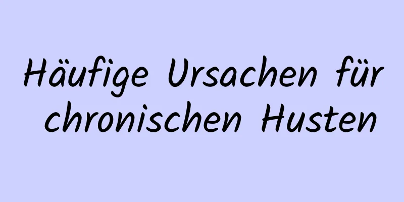 Häufige Ursachen für chronischen Husten