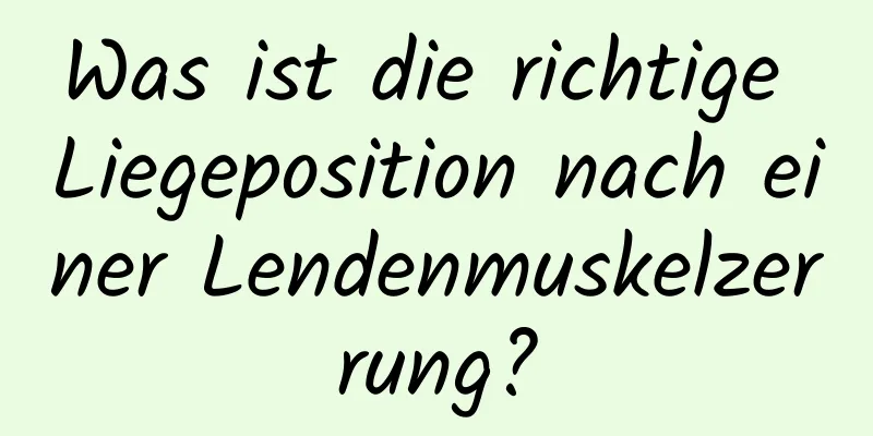 Was ist die richtige Liegeposition nach einer Lendenmuskelzerrung?